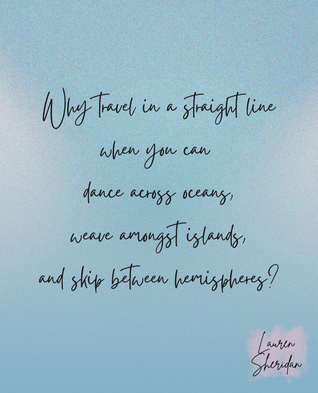 Lauren Sheridan skipping between hemispheres - reflections of my multi-layered journey so far. Lauren Sheridan skipping between hemispheres - reflections of my multi-layered journey so far.